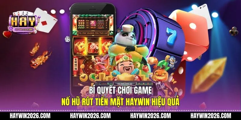  Bí quyết chơi game nổ hũ rút tiền mặt Haywin hiệu quả