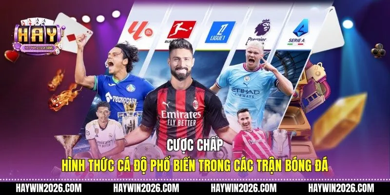 Cược chấp - Hình thức cá độ phổ biến trong các trận bóng đá