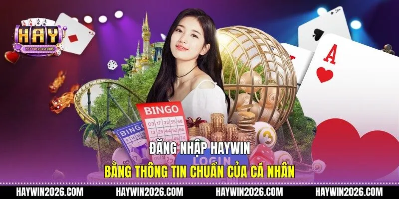Đăng nhập Haywin bằng thông tin chuẩn của cá nhân