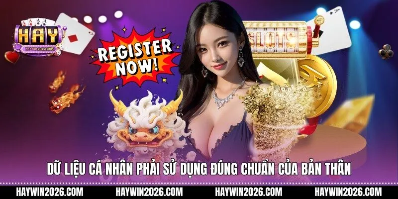 Dữ liệu cá nhân phải sử dụng đúng chuẩn của bản thân