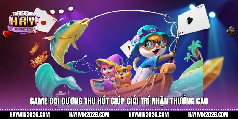 Game đại dương thu hút giúp giải trí nhận thưởng cao