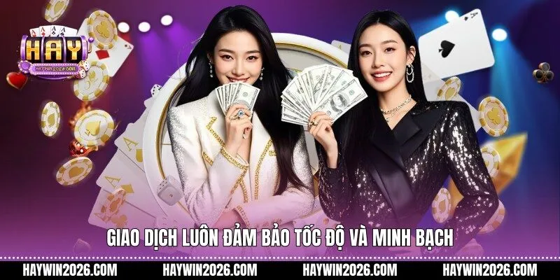 Giao dịch luôn đảm bảo tốc độ và minh bạch