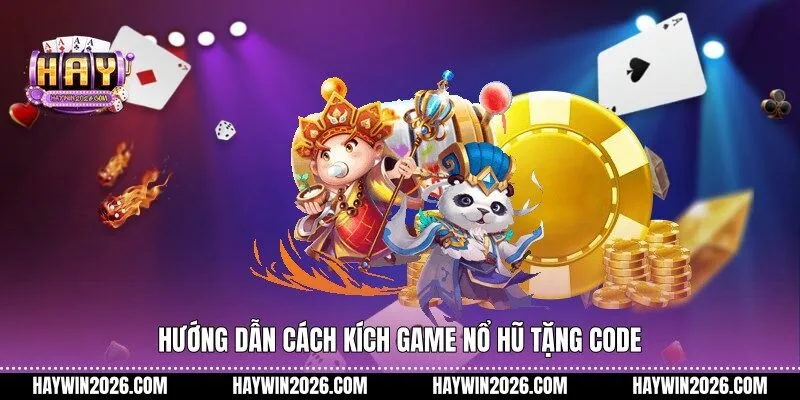Hướng dẫn cách kích game nổ hũ tặng code