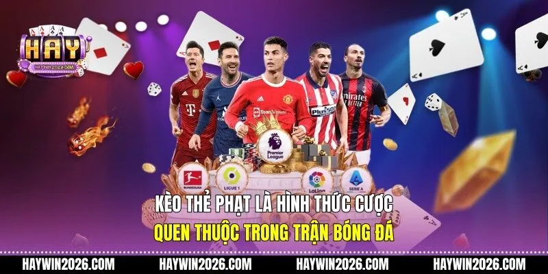 Kèo thẻ phạt là hình thức cược quen thuộc trong trận bóng đá