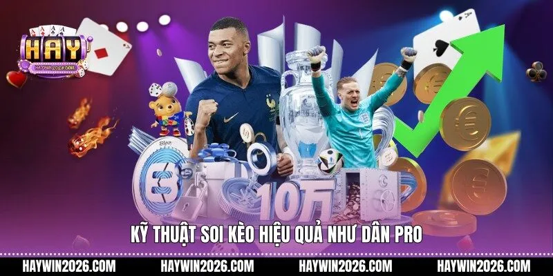 Kỹ thuật soi kèo hiệu quả như dân pro