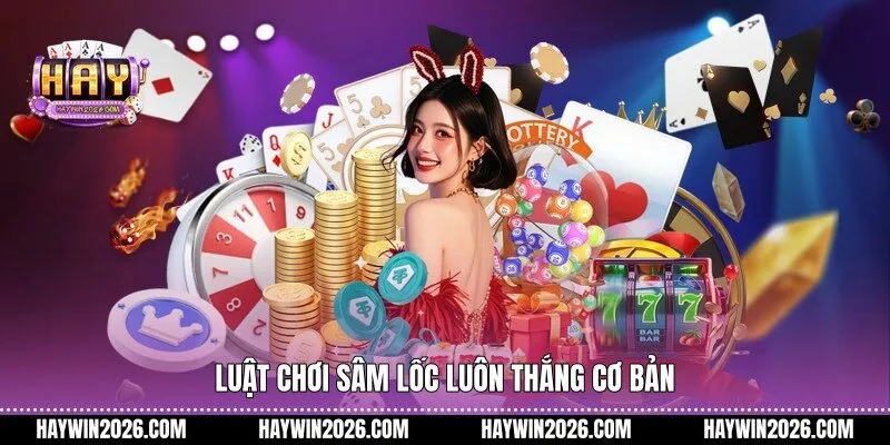 Luật chơi sâm lốc luôn thắng cơ bản