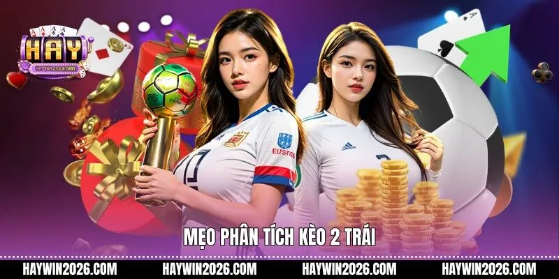 Mẹo phân tích kèo 2 trái 