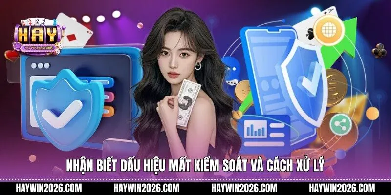 Nhận biết dấu hiệu mất kiểm soát và cách xử lý