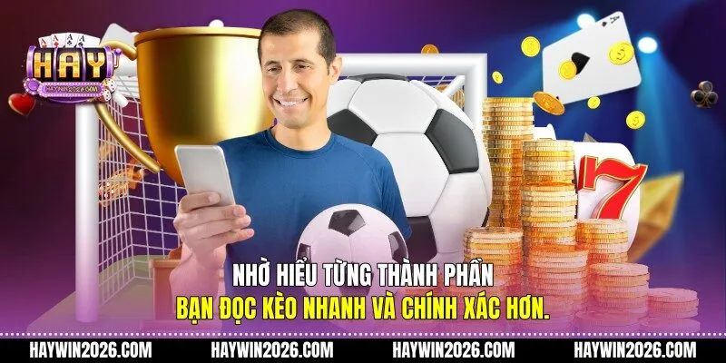 Nhờ hiểu từng thành phần, bạn đọc kèo nhanh và chính xác hơn.