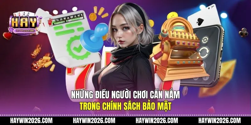 Những điều người chơi cần nắm trong chính sách bảo mật