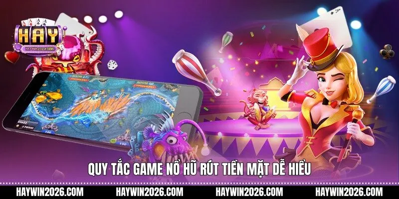 Quy tắc game nổ hũ rút tiền mặt dễ hiểu