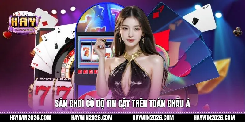  Sân chơi có độ tin cậy trên toàn châu Á