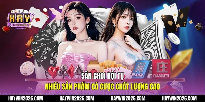 Sân chơi hội tụ nhiều sản phẩm cá cược chất lượng cao