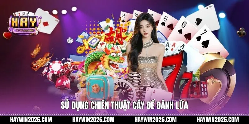 Sử dụng chiến thuật cáy để đánh lừa 