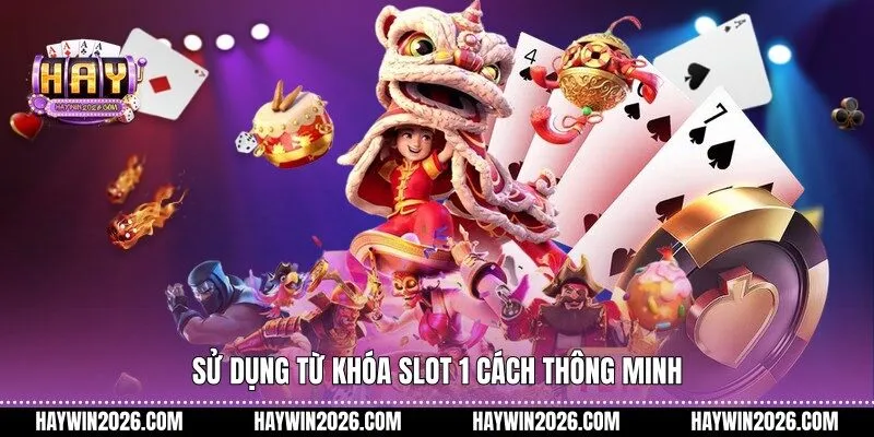 Sử dụng từ khóa slot 1 cách thông minh
