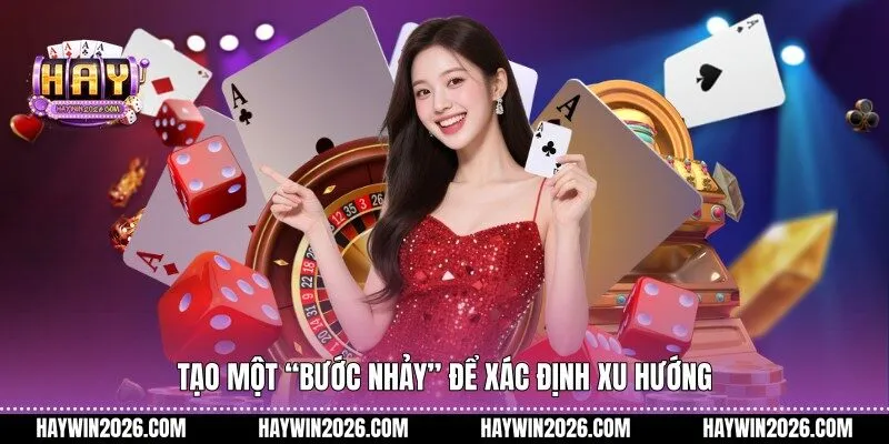 Tạo một “bước nhảy” để xác định xu hướng 
