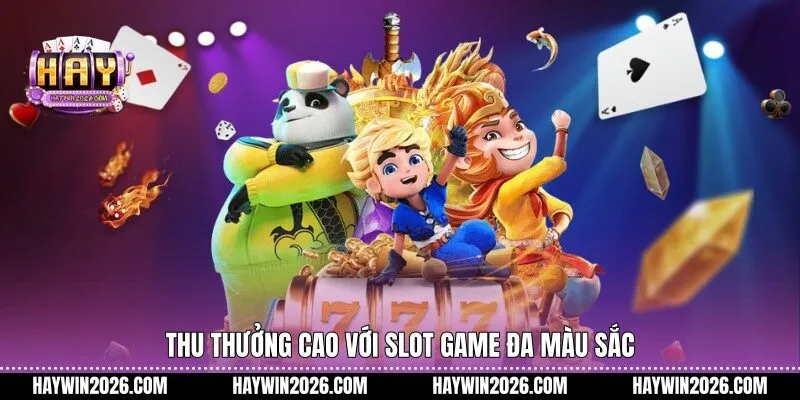 Thu thưởng cao với slot game đa màu sắc