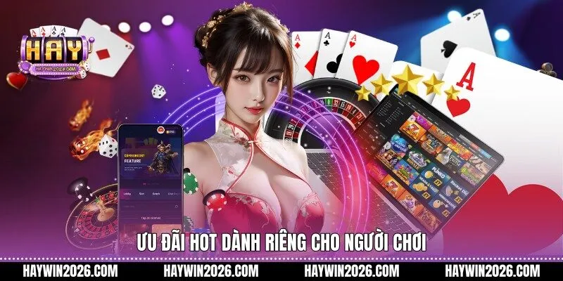 Ưu đãi hot dành riêng cho người chơi